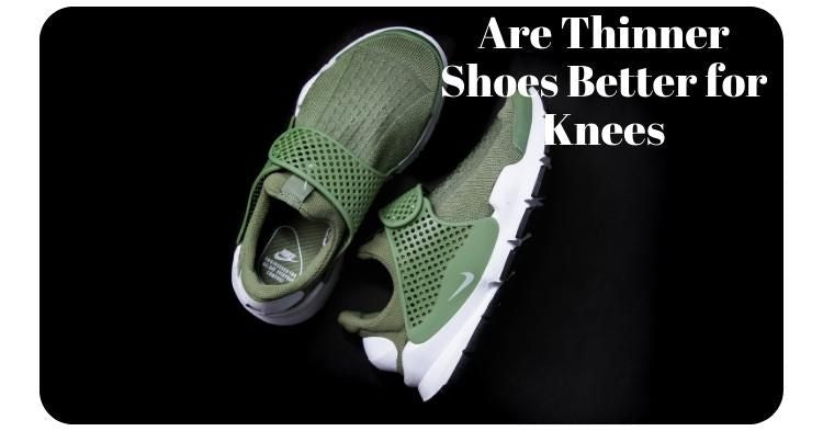 Are Thinner Shoes Better for Knees